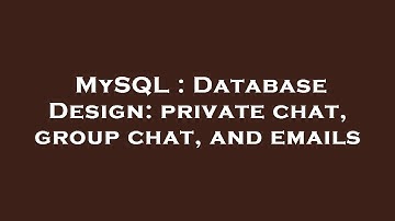 MySQL : Database Design: private chat, group chat, and emails