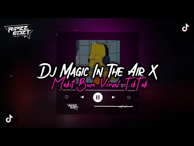 DJ MAGIC IN THE AIR X MEKIT BUM ( SLOW & REVERB ) VIRAL TIKTOK MENGKANE class=