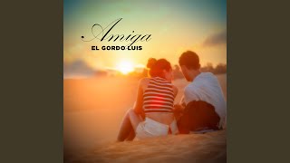 Video thumbnail of "El Gordo Luis - Amiga"