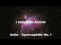 1 HOUR Satie   Gymnopédie No  1 8D AUDIO 🎧