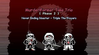 Murder! Former Time Trio - Phase 2: Never Ending Disaster ~ Triple The Prayers