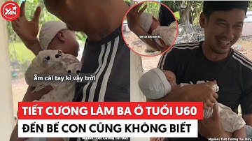 Tiết Cương làm ba tuổi U60 đến bế con cũng không biết, vẫn thích giành trông em bé với vợ #tietcuong
