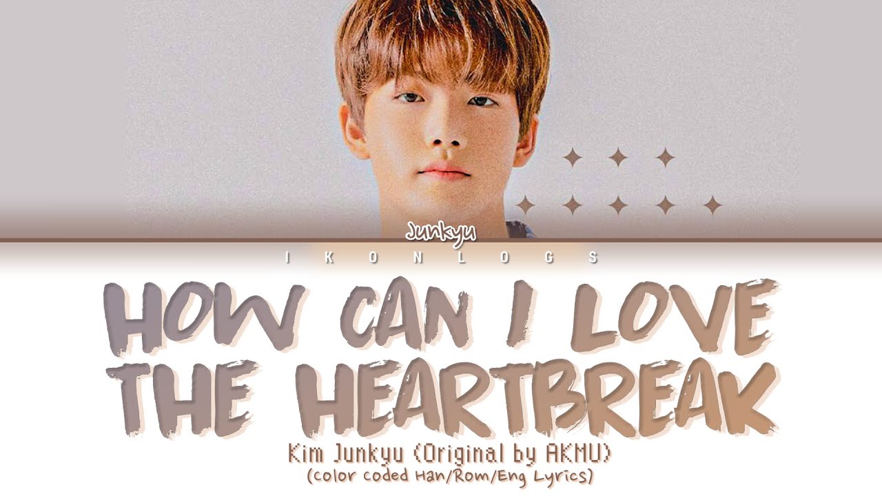 Kim Junkyu ‘How Can I Love The Heartbreak’ Cover (Original by AKMU) (Color Coded Lyrics)