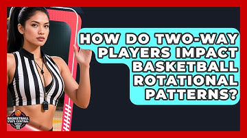 How Do Two-Way Players Impact Basketball Rotational Patterns? - Basketball Stats Central