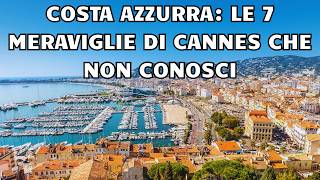 Costa Azzurra: le 7 meraviglie di Cannes che non conosci
