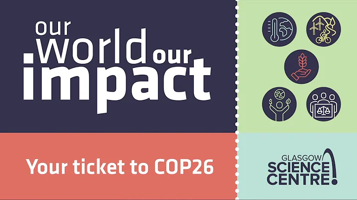 Our World, Our Impact - Your ticket to COP26 - from Glasgow Science Centre