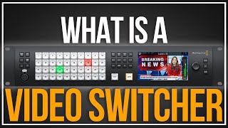 What Is A Video Switcher?