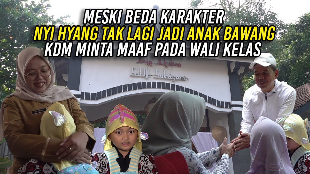 MESKI BEDA KARAKTER - NYI HYANG TAK LAGI JADI ANAK BAWANG | KDM MINTA MAAF PADA WALI KELAS