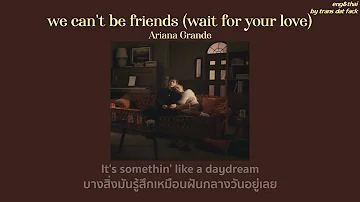 [THAISUB] we can't be friends (wait for your love) - Ariana Grande