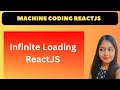 Infinite Loading | ReactJS Machine Coding | Interview Question #1 |