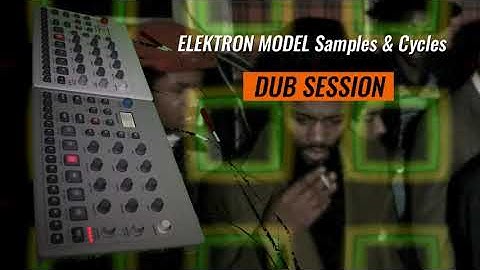 Elektron Model Samples & Cycles DUB SESSION