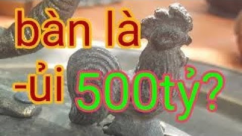 Bàn là con gà 500 tỷ - bàn ủi con gà 500 tỷ - Cách tìm bàn là con gà - cách thử đồng lạnh
