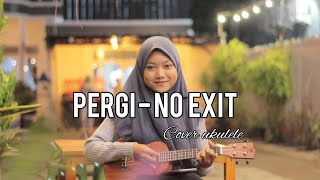 PERGI (rasa yang tertinggal) - No EXIT COVER UKULELE / KENTRUNG (lirik) By : Evi Sukmawati
