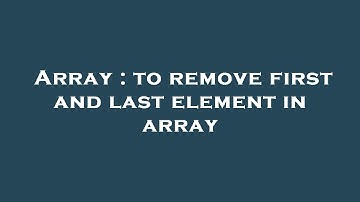 Array : to remove first and last element in array