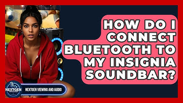 How Do I Connect Bluetooth To My Insignia Soundbar? - NextGen Viewing and Audio