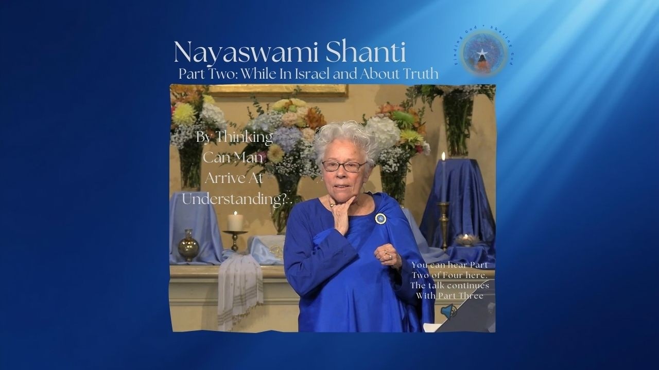 Part Two - By Thinking Can We Arrive AT Understanding - with Nayaswami Shanti