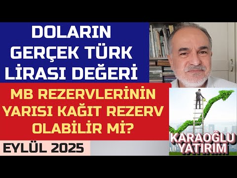 Doların Gerçek Türk Lirası Değeri MB Rezervlerinin Yarısı Kağıt Rezerv Olabilir Mi EYLÜL 2025