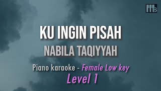 Nabila Taqiyyah - Ku Ingin Pisah (Piano Karaoke - Female Low Key) Level 1