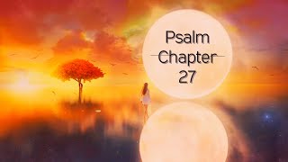 Psalm Chapter 27: A Psalm of Fearless Trust in God. (NASB)