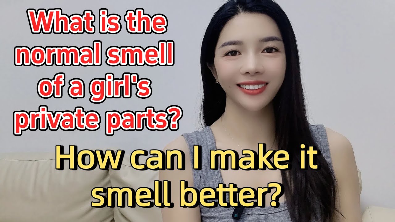 What is the normal smell of a girl's private parts? How can I make it