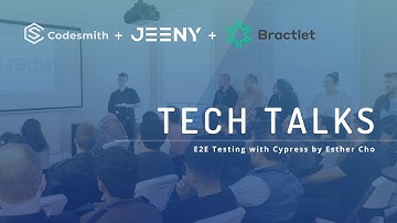 Codesmith Tech Talks: E2E Testing with Cypress by Esther Cho sponsored by Jeeny + Bractlet
