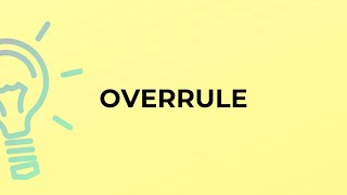 What is the meaning of the word OVERRULE?