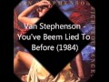 Van Stephenson -  You&#39;ve Been Lied To Before