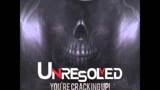 Unresolved - You're Cracking Up