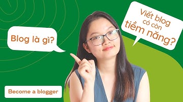 Blog là gì? Blog khác gì với website? Viết blog liệu có còn tiềm năng trong năm 2022?