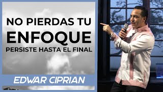 No Pierdas Tu Enfoque, Persiste Hasta El Final | Edward Ciprian | Iglesia De Dios Jarabacoa