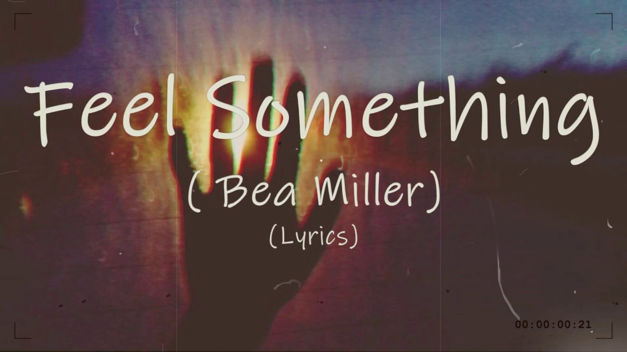 He felt something. Bea Miller feel something. Feel something Bea Miller обложка. Feel something текст. Pink - feel something фото.