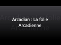 Arcadian || Parole de La folie Arcadienne ||