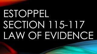 Estoppel section 115-117 law of Evidence lawnotes law llb bballb ballb lawofevidence llm