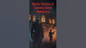 Hantu Tentara di Lawang Sewu Semarang