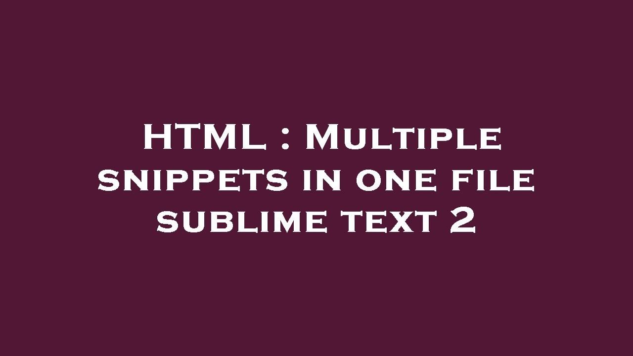 HTML : Multiple snippets in one file sublime text 2 - YouTube