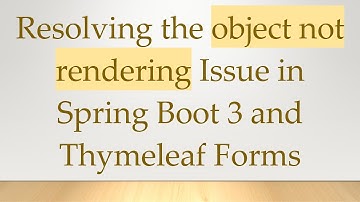 Resolving the object not rendering Issue in Spring Boot 3 and Thymeleaf Forms