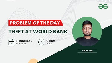 Theft at World Bank | Problem of the Day: 20/04/22 | Yash Dwivedi