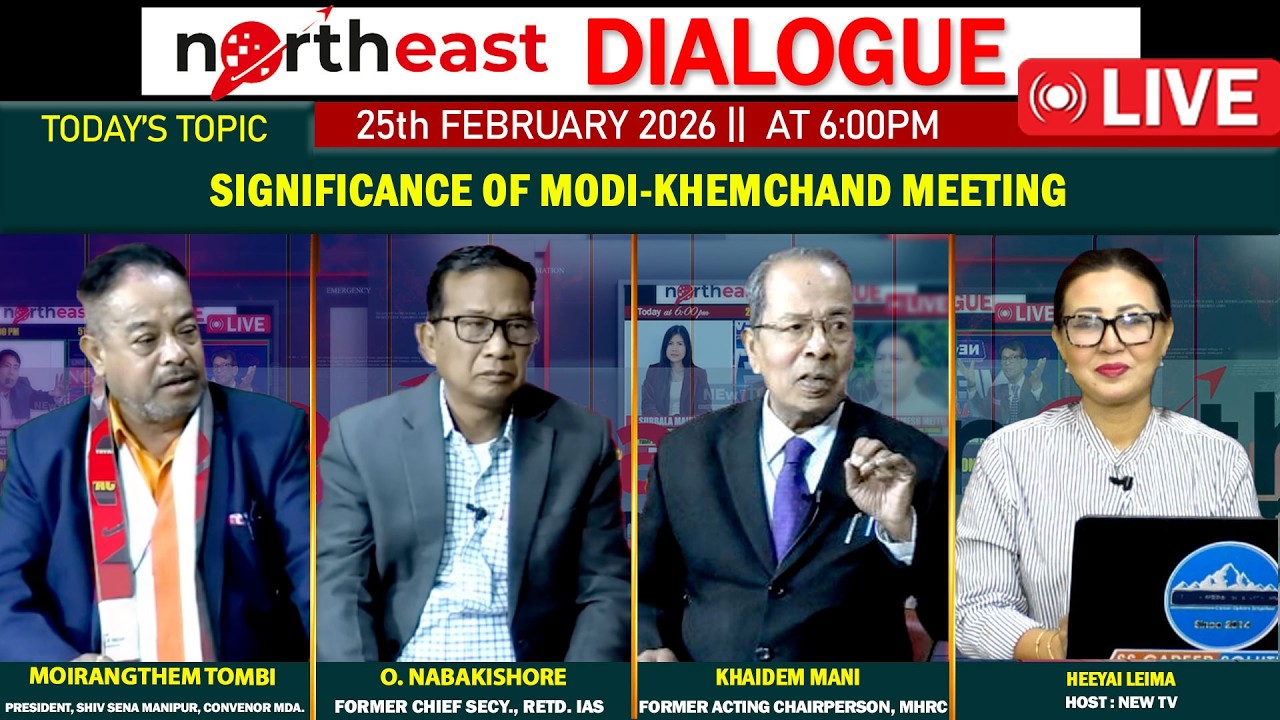SIGNIFICANCE OF MODI - KHEMCHAND MEETING || ON NORTHEAST DIALOGUE 25|02|26[LIVE]