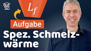 Spezifische Schmelzwärme - Aufgabe einfach erklärt