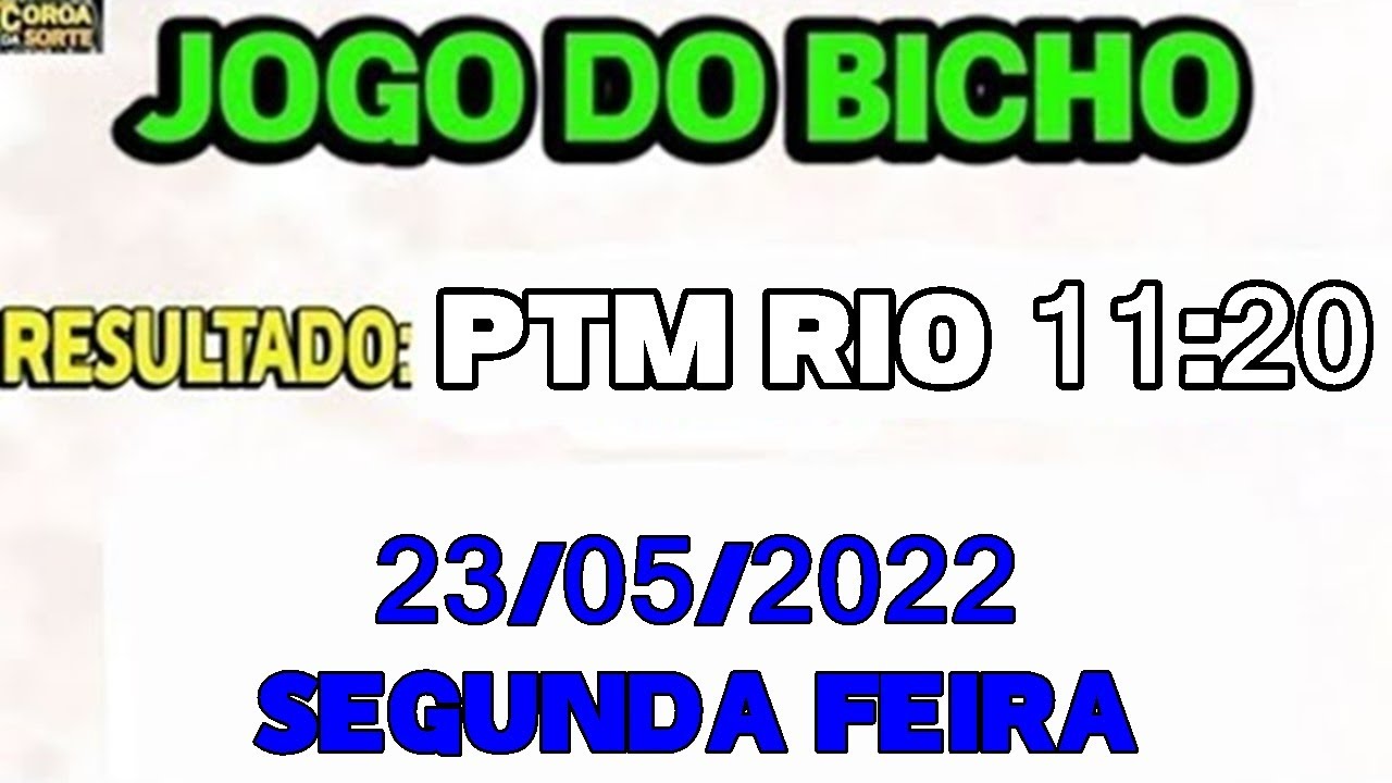 RESULTADO JOGO DO BICHO 11:20 PTM RIO SEGUNDA FEIRA 23/05/2022 (DEU NO