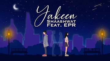 Yakeen - Shaashwat Feat. EPR Iyer (Official Lyrical Music Video 2020)