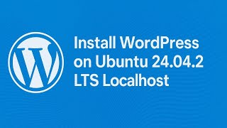 Install WordPress on Ubuntu 24.04.2 LTS Localhost