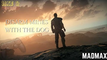 How Disarm Mines With The Dog: Mad Max