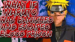What If Naruto Was Banished And Escaped Blood Prison
