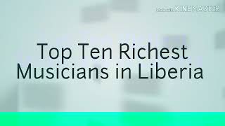 The Top 10 Richest Musician in Liberia 2020