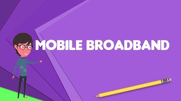 What is Mobile broadband?, Explain Mobile broadband, Define Mobile broadband