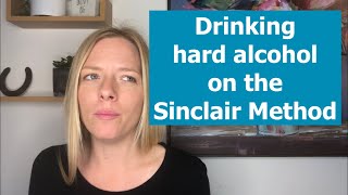 Can I drink hard alcohol on the Sinclair Method? | Naltrexone for alcohol addiction