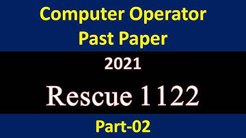 Computer Operator Rescue 1122 Past Paper 2021 Part-2