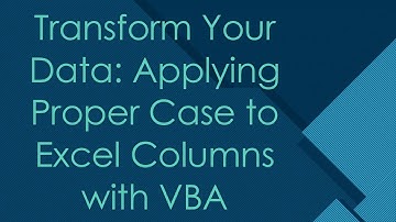Transform Your Data: Applying Proper Case to Excel Columns with VBA