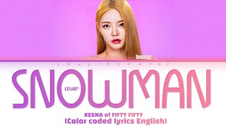 KEENA of FIFTY FIFTY (케나/피프티 피프티) - Snowman (Cover Sia) (Color coded lyrics)